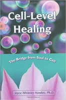 book cover: Cell-Level Healing: The Bridge from Soul to Cell by Joyce Whiteley Hawkes, PhD