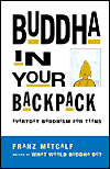 Buddha In Your Backpack by Franz Metcalf. 